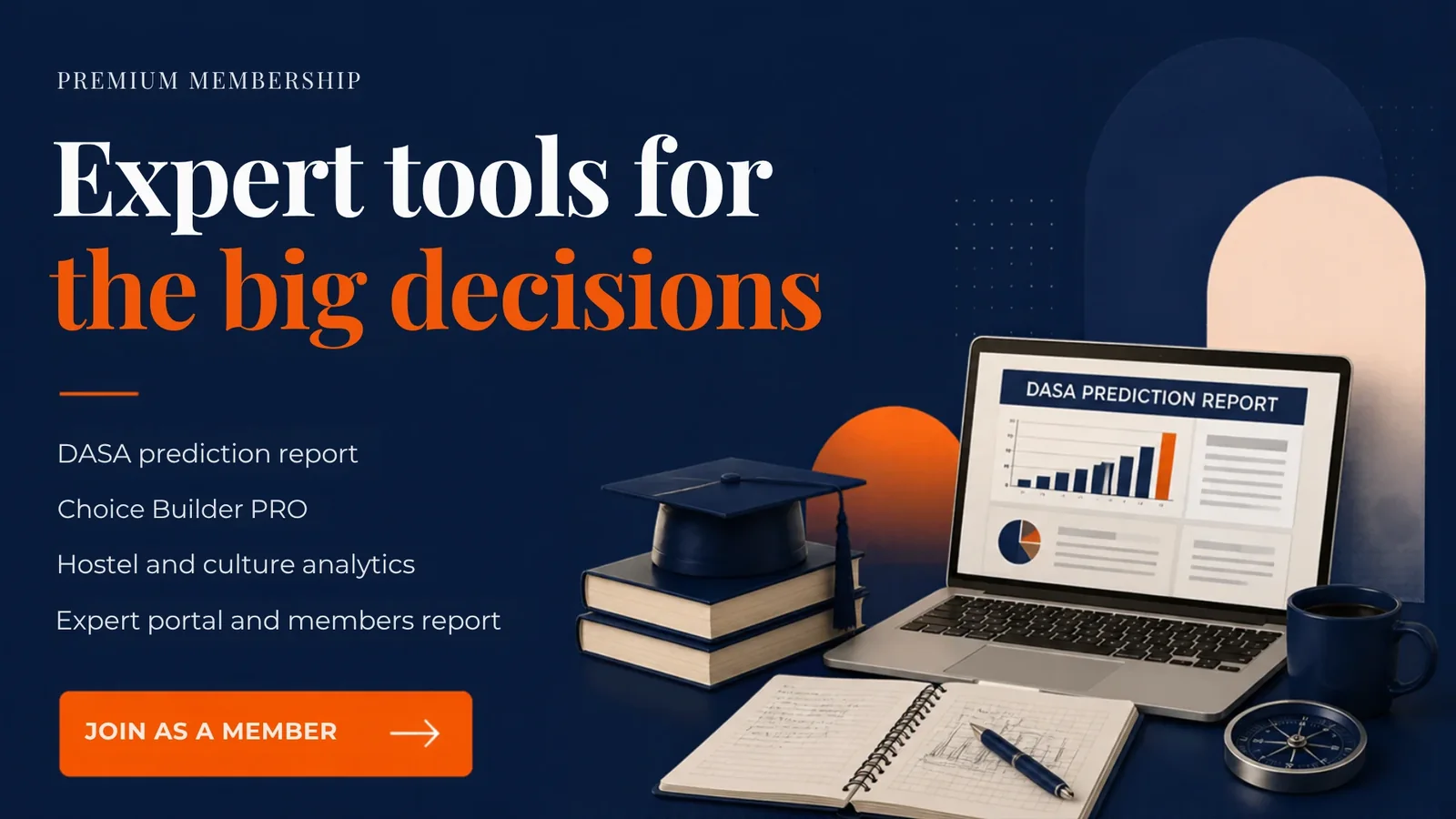 Expert tools for the big decisions: DASA prediction report, Choice Builder PRO, hostel and culture analytics, expert portal and members report. Join as a member.